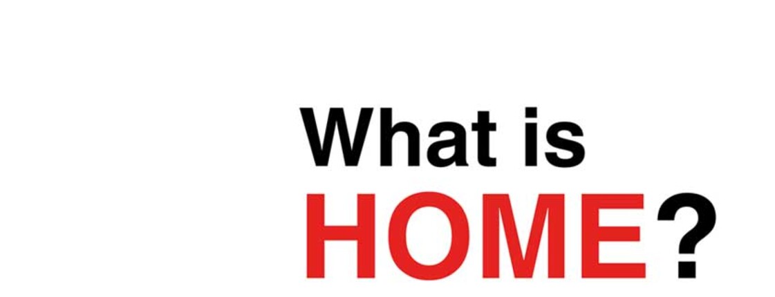Project MIND - What is home? Text: "What is home?"